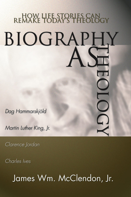 Biography as Theology - McClendon, James Wm