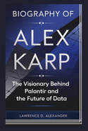 Biography of Alex Karp: The Visionary Behind Palantir and the Future of Data