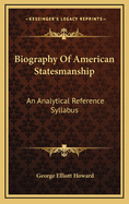 Biography of American Statesmanship: An Analytical Reference Syllabus
