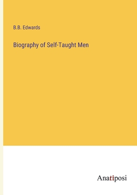 Biography of Self-Taught Men - Edwards, B B