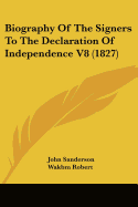 Biography Of The Signers To The Declaration Of Independence V8 (1827)