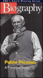Biography: Pablo Picasso - A Primitive Soul