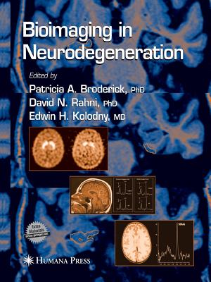 Bioimaging in Neurodegeneration - Broderick, Patricia A (Editor), and Rahni, David N (Editor), and Kolodny, Edwin H (Editor)