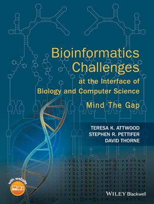 Bioinformatics Challenges at the Interface of Biology and Computer Science: Mind the Gap - Attwood, Teresa K., and Pettifer, Stephen R., and Thorne, David