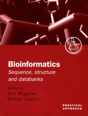 Bioinformatics: Sequence, Structure and Databanks: A Practical Approach - Higgins, Des (Editor), and Taylor, Willie (Editor)
