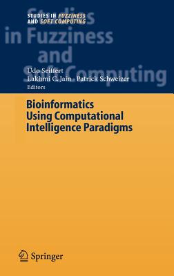 Bioinformatics Using Computational Intelligence Paradigms - Seiffert, Udo (Editor), and Schweizer, Patric (Editor)