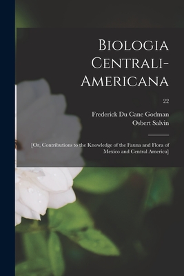 Biologia Centrali-Americana; [or, Contributions to the Knowledge of the Fauna and Flora of Mexico and Central America]; 22 - Godman, Frederick Du Cane 1834-1919 (Creator), and Salvin, Osbert 1835-1898