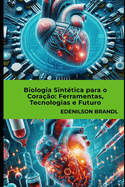 Biologia Sint?tica para o Cora??o Ferramentas, Tecnologias e Futuro