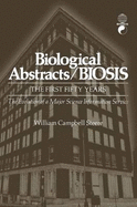 Biological Abstracts / Biosis: The First Fifty Years. the Evolution of a Major Science Information Service