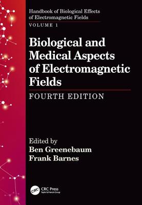 Biological and Medical Aspects of Electromagnetic Fields, Fourth Edition - Greenebaum, Ben (Editor), and Barnes, Frank (Editor)