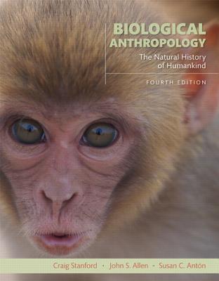 Biological Anthropology: The Natural History of Humankind - Stanford, Craig, and Allen, John S., and Antn, Susan C.