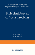 Biological Aspects of Social Problems: A Symposium Held by the Eugenics Society in October 1964