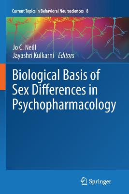 Biological Basis of Sex Differences in Psychopharmacology - Neill, Jo C (Editor), and Kulkarni, Jayashri (Editor)