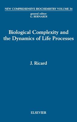 Biological Complexity and the Dynamics of Life Processes: Volume 34 - Ricard, J (Editor)