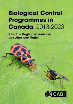 Biological Control Programmes in Canada, 2013-2023 - Vankosky, Meghan A., Dr. (Editor), and Martel, Vronique (Contributions by), and Abram, Paul K. (Contributions by)