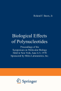 Biological Effects of Polynucleotides: Proceedings of the Symposium on Molecular Biology, Held in New York, June 4-5, 1970 Sponsored by Miles Laboratories, Inc. - Beers, Roland F Jr (Editor), and Braun, W (Editor)