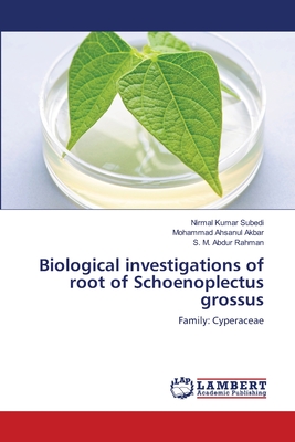 Biological investigations of root of Schoenoplectus grossus - Subedi, Nirmal Kumar, and Akbar, Mohammad Ahsanul, and Rahman, S M Abdur