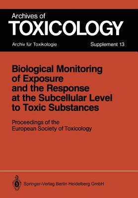 Biological Monitoring of Exposure and the Response at the Subcellular Level to Toxic Substances: Proceedings of the European Society of Toxicology Meeting Held in Munich, September 4-7, 1988 - Chambers, Philip L (Editor), and Chambers, Claire M (Editor), and Greim, Helmut (Editor)