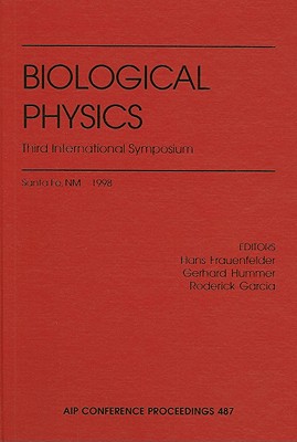 Biological Physics: Third International Symposium - Frauenfelder, Hans (Editor), and Hummer, Gerhard (Editor), and Garcia, Roderick (Editor)