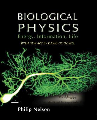 Biological Physics: With New Art by David Goodsell - Nelson, Philip