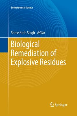 Biological Remediation of Explosive Residues - Singh, Shree Nath (Editor)