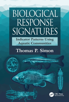 Biological Response Signatures: Indicator Patterns Using Aquatic Communities - Simon, Thomas P (Editor)