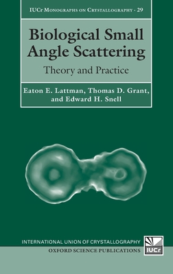 Biological Small Angle Scattering: Theory and Practice - Lattman, Eaton E., and Grant, Thomas D., and Snell, Edward H.