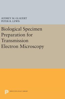 Biological Specimen Preparation for Transmission Electron Microscopy - Glauert, Audrey M, and Lewis, Peter R