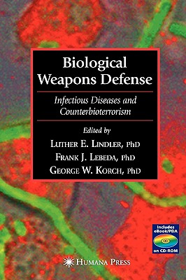 Biological Weapons Defense: Infectious Disease and Counterbioterrorism - Lindler, Luther E (Editor), and Lebeda, Frank J (Editor), and Korch, George (Editor)