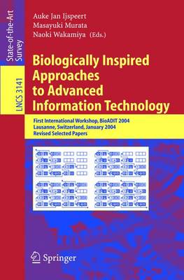 Biologically Inspired Approaches to Advanced Information Technology: First International Workshop, Bioadit 2004, Lausanne, Switzerland, January 29-30, 2004. Revised Selected Papers - Ijspeert, Auke Jan (Editor), and Murata, Masayuki (Editor), and Wakamiya, Naoki (Editor)