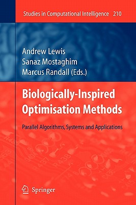 Biologically-Inspired Optimisation Methods: Parallel Algorithms, Systems and Applications - Lewis, Andrew (Editor), and Mostaghim, Sanaz (Editor), and Randall, Marcus (Editor)