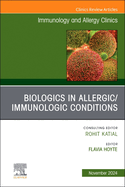 Biologics in Allergic/Immunologic Conditions, an Issue of Immunology and Allergy Clinics of North America: Volume 44-4