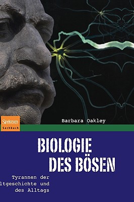 Biologie Des Bsen: Tyrannen Der Weltgeschichte Und Des Alltags - Oakley, Barbara, and Wiese, Martina (Translated by)