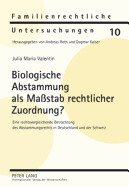 Biologische Abstammung ALS Ma?stab Rechtlicher Zuordnung?: Eine Rechtsvergleichende Betrachtung Des Abstammungsrechts in Deutschland Und Der Schweiz