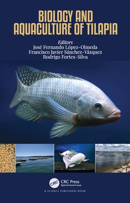 Biology and Aquaculture of Tilapia - Lpez-Olmeda, Jos Fernando (Editor), and Snchez-Vzquez, Francisco Javier (Editor), and Fortes-Silva, Rodrigo (Editor)