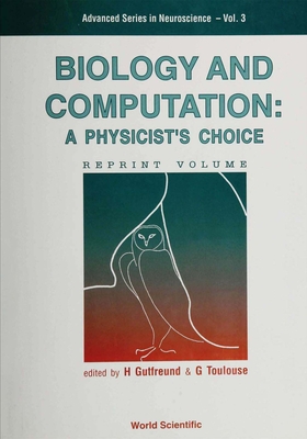 Biology and Computation: A Physicist's Choice - Gutfreund, Hanoch (Editor), and Toulouse, Gerard (Editor)