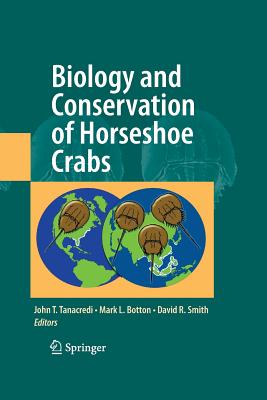 Biology and Conservation of Horseshoe Crabs - Tanacredi, John T, Dr. (Editor), and Botton, Mark L (Editor), and Smith, David, Dr., Msn, RN (Editor)