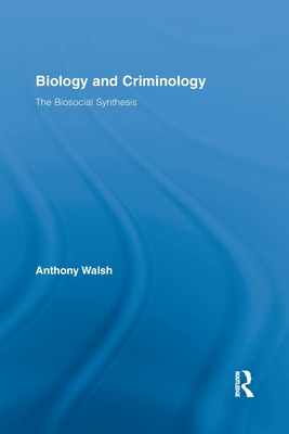 Biology and Criminology: The Biosocial Synthesis - Walsh, Anthony