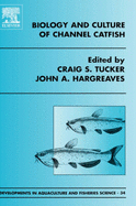 Biology and Culture of Channel Catfish: Volume 34 - Tucker, C S (Editor), and Hargreaves, J a (Editor)