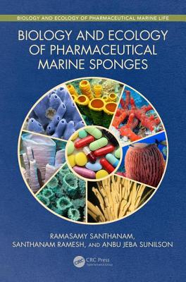 Biology and Ecology of Pharmaceutical Marine Sponges - Santhanam, Ramasamy, and Ramesh, Santhanam, and Sunilson, Anbu Jeba