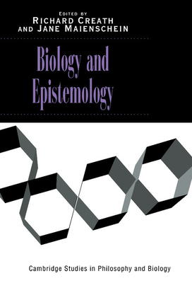 Biology and Epistemology - Creath, Richard (Editor), and Maienschein, Jane (Editor)