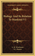 Biology and Its Relation to Mankind V1