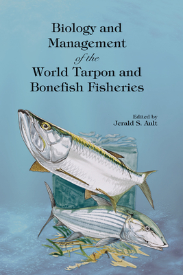 Biology and Management of the World Tarpon and Bonefish Fisheries - Ault, Jerald S. (Editor)