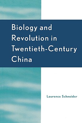 Biology and Revolution in Twentieth-Century China - Schneider, Laurence