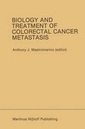 Biology and Treatment of Colorectal Cancer Metastasis: Proceedings of the National Large Bowel Cancer Project 1984 Conference on Biology and Treatment of Colorectal Cancer Metastasis Houston, Texas September 13 15, 1984