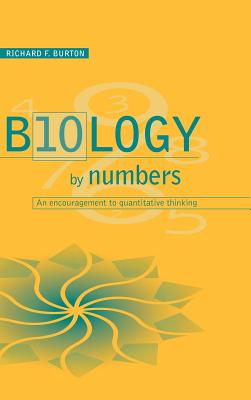 Biology by Numbers: An Encouragement to Quantitative Thinking - Burton, Richard Francis