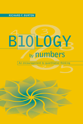 Biology by Numbers: An Encouragement to Quantitative Thinking - Burton, Richard Francis