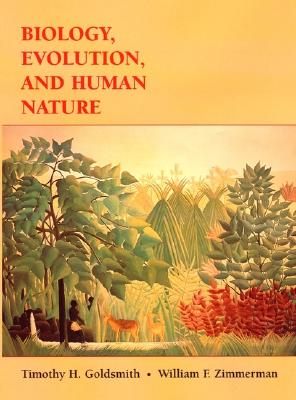 Biology, Evolution, and Human Nature - Goldsmith, Timothy H, and Zimmerman, William F