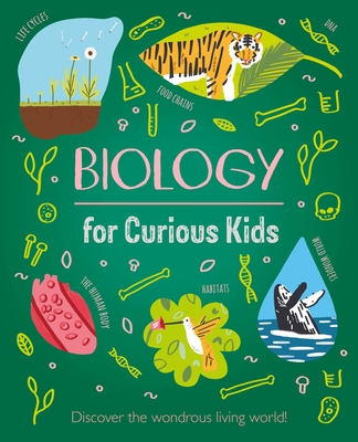 Biology for Curious Kids: Discover the Wondrous Living World! - Baker, Laura, and Rooney, Anne (Contributions by)