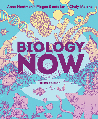 Biology Now - Houtman, Anne, and Scudellari, Megan, and Malone, Cindy